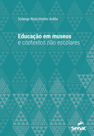 Title: Educação em museus e contextos não escolares, Author: Solange Nascimento Ardila