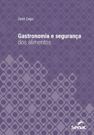 Title: Gastronomia e segurança dos alimentos, Author: Zezé Zago