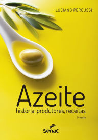 Title: Azeite: história, produtores, receitas, Author: Luciano Percussi