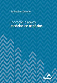 Title: Inovação e novos modelos de negócios, Author: Sonia Arbues Decoster