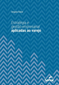 Title: Estratégia e gestão empresarial aplicada ao varejo, Author: Angela Halat