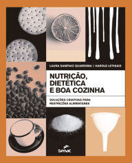Title: Nutrição, dietética e boa cozinha: soluções criativas para restrições alimentares, Author: Laura Sampaio Quaresma