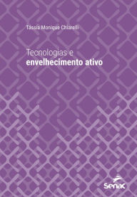 Title: Tecnologias e envelhecimento ativo, Author: Tássia Monique Chiarelli