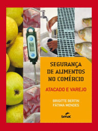 Title: Segurança de alimentos no comércio: atacado e varejo, Author: Brigitte Bertin