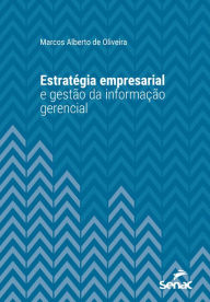 Title: Estratégia empresarial e gestão da informação gerencial, Author: Marcos Alberto de Oliveira