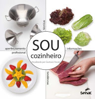 Title: Sou cozinheiro: técnicas, tendências e informações para o aperfeiçoamento profissional, Author: Departamento Nacional do Serviço Nacional de Aprendizagem Comercial