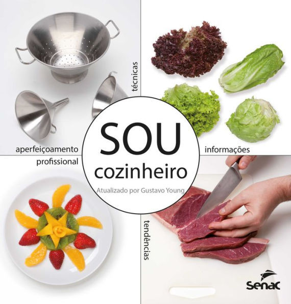 Sou cozinheiro: técnicas, tendências e informações para o aperfeiçoamento profissional