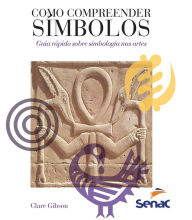 Title: Como compreender símbolos: guia rápido sobre simbologia nas artes, Author: Clare Gibson