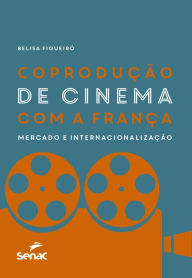 Title: Coprodução de cinema com a França: mercado e internacionalização, Author: Belisa Figueiró