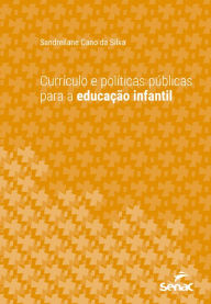 Title: Currículo e políticas públicas para a educação infantil, Author: Sandreilane Cano da Silva