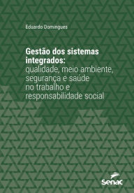 Title: Gestão dos sistemas integrados: Qualidade, Meio Ambiente, Segurança e Saúde no Trabalho e Responsabilidade Social, Author: Eduardo Domingues.