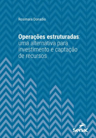 Title: Operações estruturadas: uma alternativa para investimento e captação de recursos, Author: Rosimara Donadio