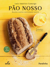 Title: Pão nosso: Receitas caseiras com fermento natural, Author: Luiz Américo Camargo