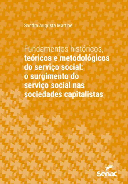 Fundamentos históricos, teóricos e metodológicos do serviço social: o surgimento do serviço social nas sociedades capitalistas