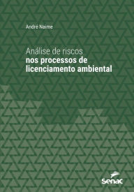 Title: Análise de riscos nos processos de licenciamento ambiental, Author: André Naime