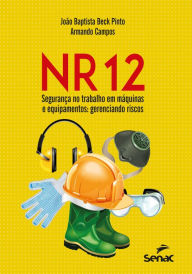 Title: NR 12 - Segurança no trabalho em máquinas e equipamentos: gerenciando riscos, Author: João Baptista Beck Pinto