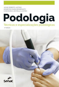 Title: Podologia: técnicas e especializações podológicas, Author: Jayme Roberto Justino