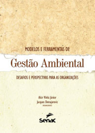 Title: Modelos e ferramentas de gestão ambiental: Desafios e perspectivas para as organizações, Author: Alcir Vilela Júnior