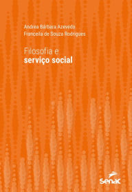 Title: Filosofia e serviço social, Author: Andrea Bárbara Azevedo