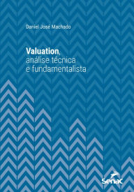 Title: Valuation, análise técnica e fundamentalista, Author: Daniel José Machado