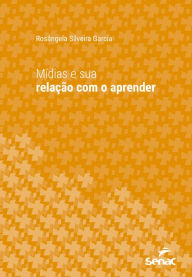 Title: Mídias e sua relação com o aprender, Author: Rosângela Silveira Garcia