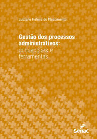 Title: Gestão dos processos administrativos: Concepções e ferramentas, Author: Luiziane Helena do Nascimento