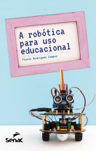 Title: A robótica para uso educacional, Author: Flavio Rodrigues Campos