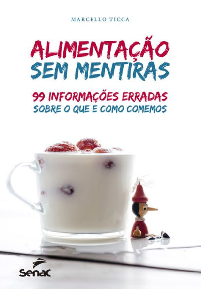 Alimentação sem mentiras: 99 informações erradas sobre o que e como comemos