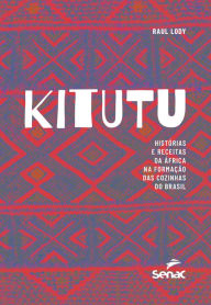 Title: Kitutu: Histórias e receitas da África na formação das cozinhas do Brasil, Author: Raul Lody