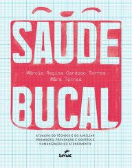 Title: Saúde bucal: atuação do técnico e do auxiliar, promoção, prevenção e controle, humanização do atendimento, Author: Marcia Regina Cardoso Torres