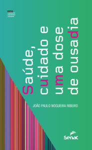 Title: Saúde, cuidado e uma dose de ousadia, Author: João Paulo Nogueira Ribeiro