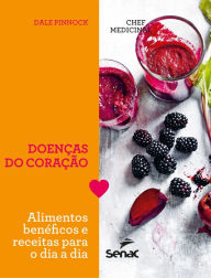 Title: Chef medicinal: Doenças do coração: Alimentos benéficos e receitas para o dia a dia, Author: Dale Pinnock