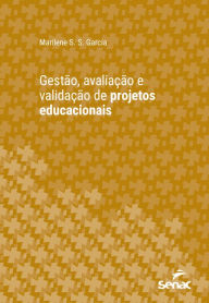 Title: Gestão, avaliação e validação de projetos educacionais, Author: Marilene S. S. Garcia