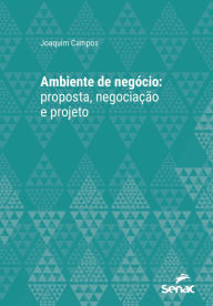 Title: Ambiente de negócio: proposta, negociação e projeto, Author: Joaquim Campos