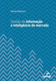 Title: Gestão da informação e inteligência de mercado, Author: Denise Dalmarco