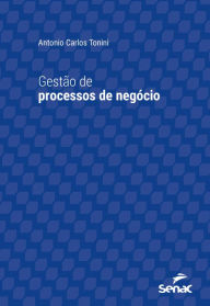 Title: Gestão de processos de negócio, Author: Antonio Carlos Tonini