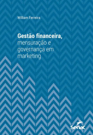 Title: Gestão financeira, mensuração e governança em marketing, Author: William Ferreira