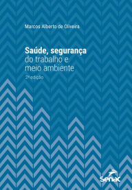Title: Saúde, segurança do trabalho e meio ambiente, Author: Marcos Alberto de Oliveira