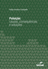 Title: Poluição: Causas, consequências e soluções, Author: Felipe Arrelaro Campello