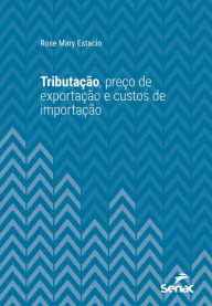 Title: Tributação, preço de exportação e custos de importação, Author: Rose Mary Estacio
