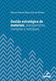 Title: Gestão estratégica de materiais: Planejamento, compras e estoques, Author: Marcos Antonio Maia Lavio de Oliveira