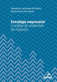 Title: Estratégia empresarial e análise de ambientes de negócios, Author: Alessandra Cavalcante de Oliveira