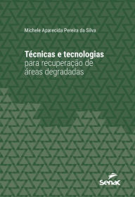 Title: Técnicas e tecnologias para recuperação de áreas degradadas, Author: Michele Aparecida Pereira da Silva