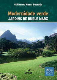 Title: Modernidade verde: jardins de Burle Marx, Author: Guilherme Mazza Dourado