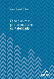 Title: Ética e normas profissionais em contabilidade, Author: Gisele Zanardi Polizel