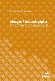 Title: Atuação psicopedagógica em contexto organizacional, Author: Priscila Bonato Galhardo