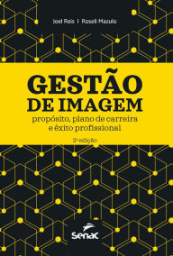 Title: Gestão de imagem: propósito, plano de carreira e êxito profissional, Author: Joel Reis