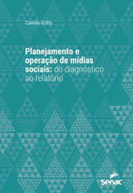 Title: Planejamento e operação de mídias sociais: do diagnóstico ao relatório, Author: Camila Grillo