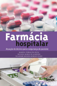 Title: Farmácia hospitalar: atuação do técnico para a segurança do paciente, Author: Mariza Tobias da Silva