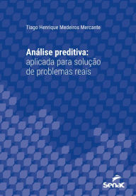 Title: Análise preditiva: Aplicada para solução de problemas reais, Author: Tiago Henrique Medeiros Mercante